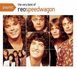 REO Speedwagon : Playlist : the Very Best of REO Speedwagon